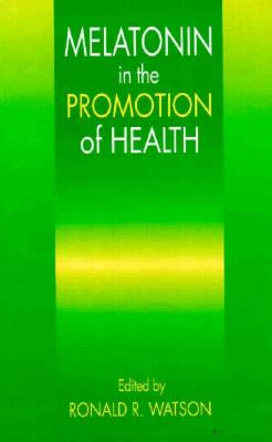 Melatonin in the Promotion of Health, Second Edition - Watson, Ronald Ross (Editor)