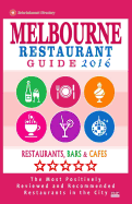 Melbourne Restaurant Guide 2016: Best Rated Restaurants in Melbourne - 500 restaurants, bars and cafs recommended for visitors, 2016