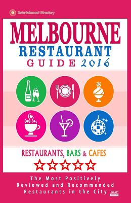 Melbourne Restaurant Guide 2016: Best Rated Restaurants in Melbourne - 500 restaurants, bars and cafs recommended for visitors, 2016 - Groom, Arthur W