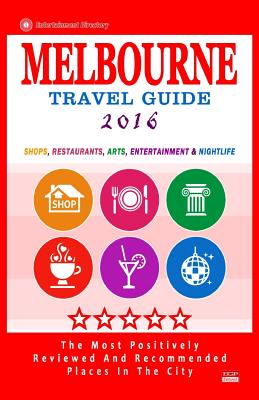 Melbourne Travel Guide 2016: Shops, Restaurants, Arts, Entertainment and Nightlife in Melbourne, Australia (City Travel Guide 2016) - Groom, Arthur W