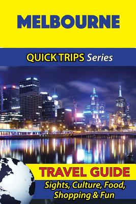 Melbourne Travel Guide (Quick Trips Series): Sights, Culture, Food, Shopping & Fun - Kelly, Jennifer