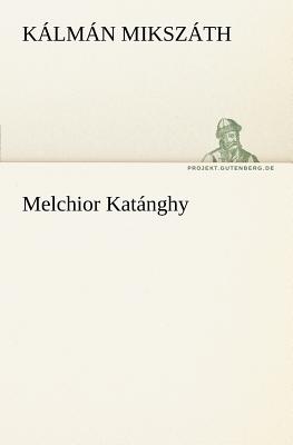 Melchior Katanghy - Miksz Th, K LM N, and Mikszath, Kalman