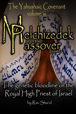 Melchizedek and the Passover Lamb: The Yahushaic Covenant Volume iii - Sha'ul, Rav