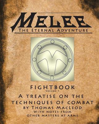 Melee: The Fightbook: A Treatise On The Techniques Of Combat By Master Thomas MacLeod With Notes From Other Masters At Arms. - Breitenbach, Eric