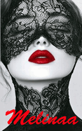 MELINAA - A Novel of Obedience, Ecstasy, and Becoming: A Dark BDSM Romance of Obedience, Surrender, Desire, and Transformation in a World of Power, Pleasure, and Pain