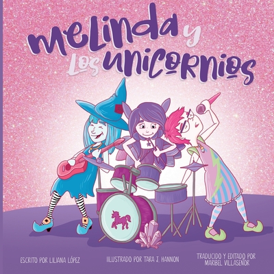 Melinda y Los Unicornios - Lopez, Liliana, and Hannon, Tara J (Illustrator), and Villaseor, Maribel (Translated by)