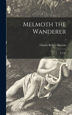Melmoth the Wanderer: a Tale; 1 - Maturin, Charles Robert 1780-1824