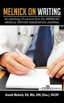 Melnick on Writing: An Anthology of Columns from the American Medical Writers Association Journal - Melnick Do, Arnold