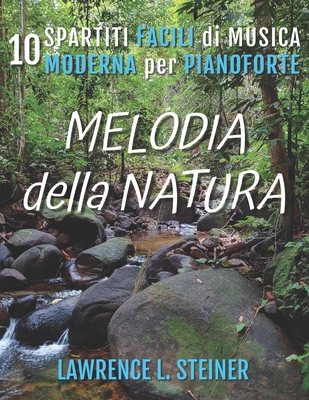 Melodia della Natura: 10 Spartiti Facili di Musica Moderna per Pianoforte - Piano, Pan, and Steiner, Lawrence L