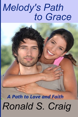 Melody's Path to Grace: A Christian romance and discovery of faith in God's plan. - Craig, Ronald S