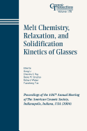 Melt Chemistry, Relaxation, and Solidification Kinetics of Glasses: Proceedings of the 106th Annual Meeting of the American Ceramic Society, Indianapolis, Indiana, USA 2004