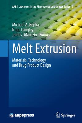 Melt Extrusion: Materials, Technology and Drug Product Design - Repka, Michael A (Editor), and Langley, Nigel (Editor), and Dinunzio, James (Editor)