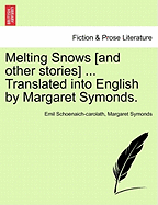 Melting Snows [And Other Stories] ... Translated Into English by Margaret Symonds. - Schoenaich-Carolath, Emil, and Symonds, Margaret