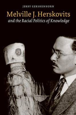 Melville J. Herskovits and the Racial Politics of Knowledge - Gershenhorn, Jerry