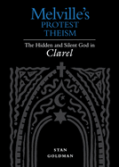 Melville's Protest Theism: The Hidden and Silent God in Clarel