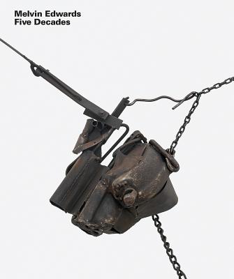 Melvin Edwards: Five Decades - Edwards, Melvin, and Craft, Catherine (Editor), and Strick, Jeremy (Foreword by)