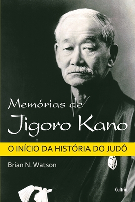 Memrias de Jigoro Kano - Watson, Brian N