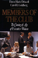 Members of the Club: The Coming of Age of Executive Women - Driscoll, Dawn-Marie, and Goldberg, Carol R