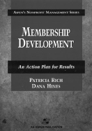 Membership Development: An Action Plan for Results - Rich, Patricia, and Hines, Dana, and Katcher, Roanne (Foreword by)