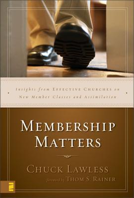 Membership Matters: Insights from Effective Churches on New Member Classes and Assimilation - Lawless, Charles E, Jr., and Lawless, Chuck