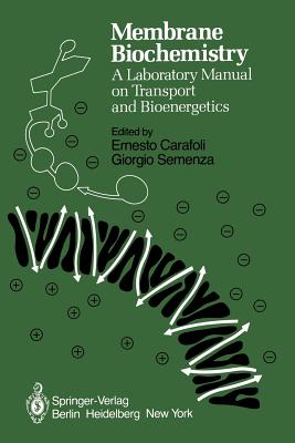 Membrane Biochemistry: A Laboratory Manual on Transport and Bioenergetics - Carafoli, E (Editor), and Semenza, G (Editor)