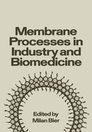 Membrane Processes in Industry and Biomedicine: Proceedings of a Symposium Held at the 160th National Meeting of the American Chemical Society, Under the Sponsorship of the Division of Industrial and Engineering Chemistry, Chicago, Illinois, September...