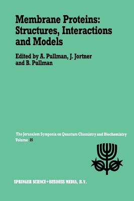 Membrane Proteins: Structures, Interactions and Models: Proceedings of the Twenty-Fifth Jerusalem Symposium on Quantum Chemistry and Biochemistry Held in Jerusalem, Israel, May 18-21,1992 - Pullman, A. (Editor), and Jortner, Joshua (Editor)