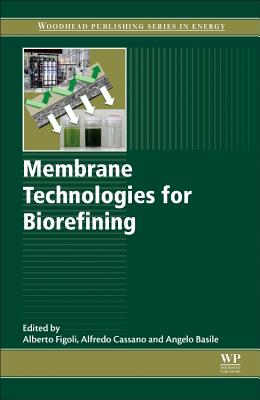 Membrane Technologies for Biorefining - Figoli, Alberto (Editor), and Cassano, Alfredo (Editor), and Basile, Angelo (Editor)