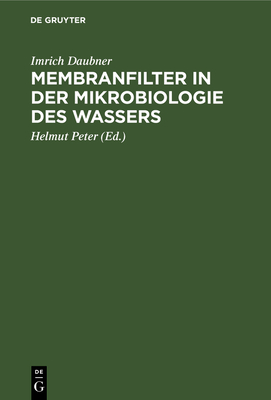 Membranfilter in der Mikrobiologie des Wassers - Daubner, Imrich, and Peter, Helmut (Editor)