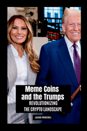 Meme Coins and the Trumps: Revolutionizing the Crypto Landscape