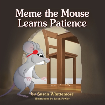 Meme the Mouse Learns Patience - Whittemore, Susan