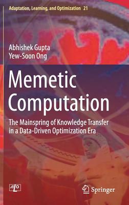 Memetic Computation: The Mainspring of Knowledge Transfer in a Data-Driven Optimization Era - Gupta, Abhishek, and Ong, Yew-Soon