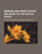 Memoir and Brief Notes Relative to the Kutch State