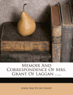 Memoir and Correspondence of Mrs. Grant of Laggan