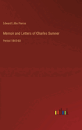 Memoir and Letters of Charles Sumner: Period 1845-60
