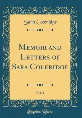 Memoir and Letters of Sara Coleridge, Vol. 1 (Classic Reprint) - Coleridge, Sara