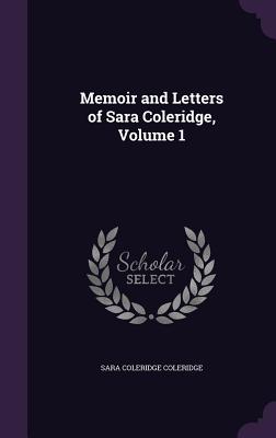 Memoir and Letters of Sara Coleridge, Volume 1 - Coleridge, Sara Coleridge