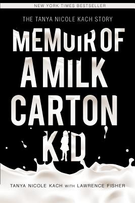 Memoir of a Milk Carton Kid - Kach, Tanya Nicole, and Fisher, Lawrence H