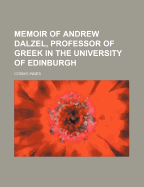 Memoir of Andrew Dalzel, Professor of Greek in the University of Edinburgh - Innes, Cosmo