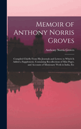 Memoir of Anthony Norris Groves: Compiled Chiefly From His Journals and Letters; to Which Is Added a Supplement, Containing Recollections of Miss Paget, and Accounts of Missionary Work in India, Etc