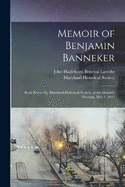 Memoir of Benjamin Banneker: Read Before the Maryland Historical Society, at the Monthly Meeting, May 1, 1845