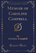 Memoir of Caroline Campbell (Classic Reprint)