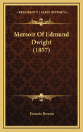 Memoir of Edmund Dwight (1857)