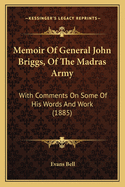 Memoir of General John Briggs, of the Madras Army; With Comments on Some of His Words and Work