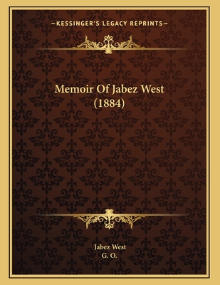 Memoir of Jabez West (1884) - West, Jabez, and G O (Editor)