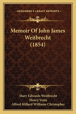 Memoir of John James Weitbrecht (1854) - Weitbrecht, Mary Edwards, and Venn, Henry, and Christopher, Alfred Millard Williams (Introduction by)