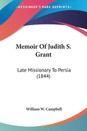 Memoir Of Judith S. Grant: Late Missionary To Persia (1844)