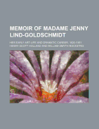 Memoir of Madame Jenny Lind-Goldschmidt: Her Early Art-Life and Dramatic Career, 1820-1851 Volume 2