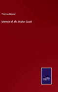 Memoir of Mr. Walter Scott