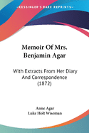 Memoir Of Mrs. Benjamin Agar: With Extracts From Her Diary And Correspondence (1872)